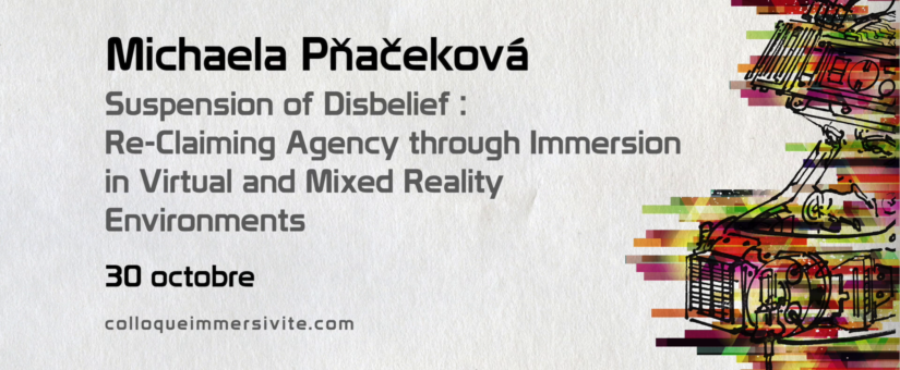 Michaela Pňačeková: “Re-Claiming Agency through Immersion in VR and MR“